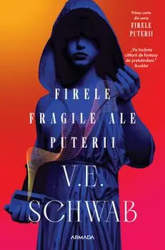 Firele fragile ale puterii. Prima carte din seria Firele puterii/V.E. Schwab
