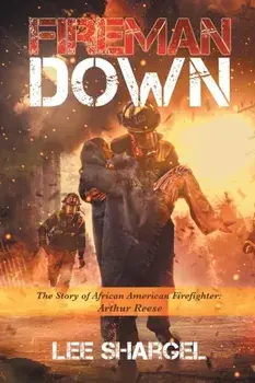 Fireman Down: The Story of African American Firefighter: Arthur Reese, Paperback/Lee Shargel