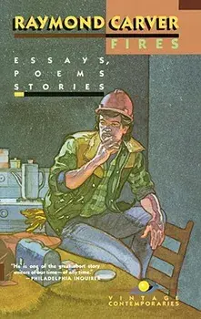 Fires: Essays, Poems, Stories, Paperback/Raymond Carver