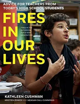 Fires in Our Lives: Advice for Teachers from Today's High School Students, Hardcover/Kathleen Cushman