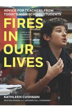Fires in Our Lives: Advice for Teachers from Today's High School Students - Kathleen Cushman