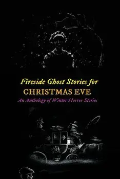 Fireside Ghost Stories for Christmas Eve: An Anthology of Winter Horror Tales, Paperback/H. P. Lovecraft