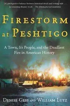 Firestorm at Peshtigo: A Town, Its People, and the Deadliest Fire in American History, Paperback/William Lutz