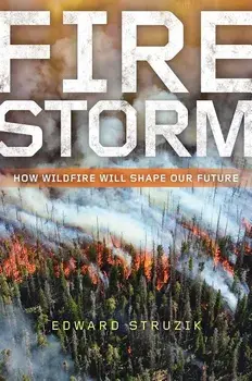 Firestorm: How Wildfire Will Shape Our Future, Paperback/Edward Struzik