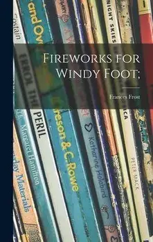 Fireworks for Windy Foot;, Hardcover/Frances 1905-1959 Frost