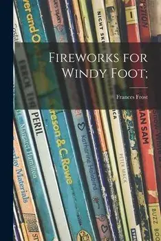 Fireworks for Windy Foot;, Paperback/Frances 1905-1959 Frost