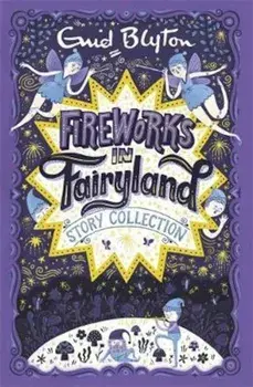 Fireworks in Fairyland Story Collection, Paperback/Enid Blyton