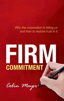 Firm Commitment. Why the corporation is failing us and how to restore trust in it, Paperback/Colin Mayer