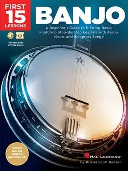 First 15 Lessons - Banjo: A Beginner's Guide, Featuring Step-By-Step Lessons with Audio, Video, and Bluegrass Songs!, Paperback/Kristin Scott Benson