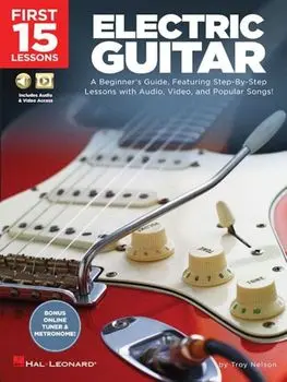 First 15 Lessons - Electric Guitar: A Beginner's Guide, Featuring Step-By-Step Lessons with Audio, Video, and Popular Songs!, Paperback/Troy Nelson