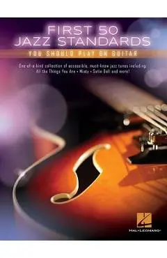 First 50 Jazz Standards You Should Play on Guitar - Hal Leonard Corp