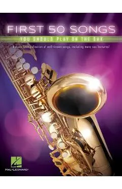 First 50 Songs You Should Play on the Sax - Hal Leonard Corp