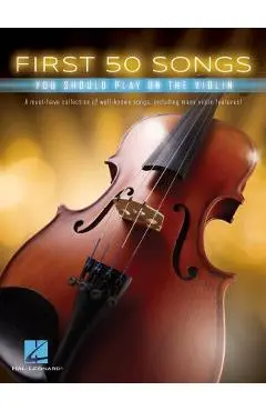 First 50 Songs You Should Play on the Violin - Hal Leonard Corp