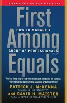 First Among Equals: How to Manage a Group of Professionals, Paperback/Patrick J. McKenna