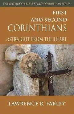 First and Second Corinthians: Straight from the Heart - Lawrence R. Farley