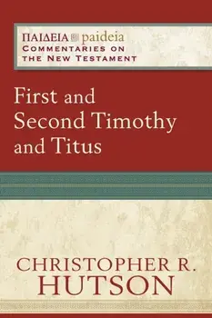 First and Second Timothy and Titus, Paperback/Christopher R. Hutson