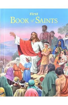 First Book of Saints: Their Life-Story and Example - Lawrence G. Lovasik