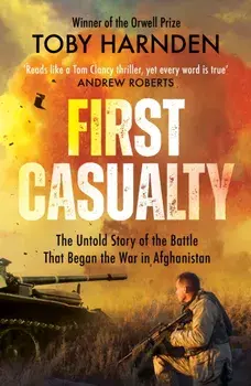 First Casualty. The Six-Day Battle That Began Two Decades of War in Afghanistan, Paperback/Toby Harnden