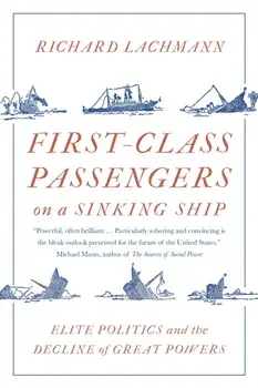 First-Class Passengers on a Sinking Ship. Elite Politics and the Decline of Great Powers, Paperback/Richard Lachmann