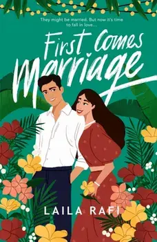 First Comes Marriage. The perfect slow-burn romcom you won’t be able to put down in 2024!, Paperback/Laila Rafi