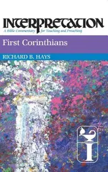 First Corinthians: Interpretation: A Bible Commentary for Teaching and Preaching, Hardcover/Richard Hays