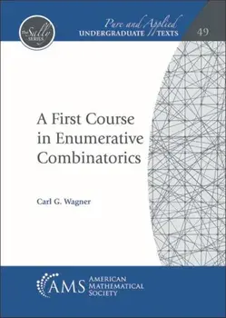 First Course in Enumerative Combinatorics, Paperback/Carl G. Wagner