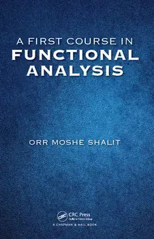 First Course in Functional Analysis, Paperback/Orr Moshe Shalit