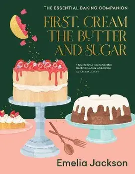 First, Cream the Butter and Sugar. The essential baking companion, Hardback/Emelia Jackson