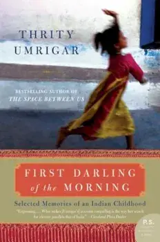 First Darling of the Morning: Selected Memories of an Indian Childhood, Paperback/Thrity Umrigar