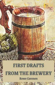 First Drafts from the Brewery, Paperback/Rowe Carenen