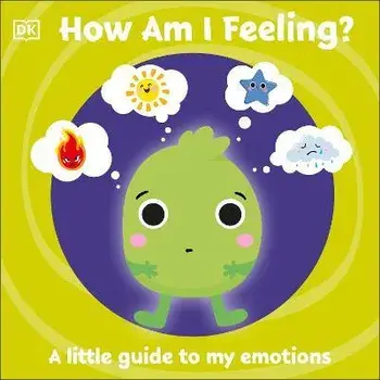 First Emotions: How Am I Feeling?. A little guide to my emotions, Board book/***