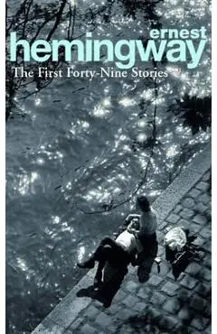 First Forty-Nine Stories - Ernest Hemingway