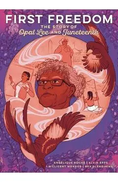 First Freedom: The Story of Opal Lee and Juneteenth - Angélique Roché