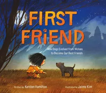 First Friend. How Dogs Evolved from Wolves to Become Our Best Friends, Paperback/Kersten Hamilton