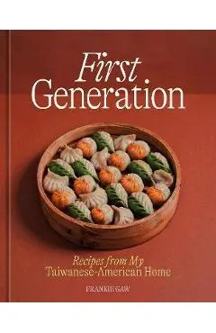 First Generation: Recipes from My Taiwanese-American Home [A Cookbook] - Frankie Gaw