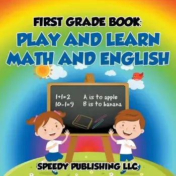 First Grade Book: Play and Learn Math and English, Paperback/Speedy Publishing LLC