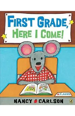 First Grade, Here I Come! - Nancy Carlson