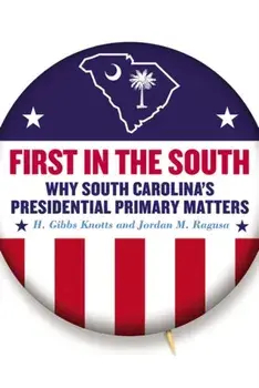 First in the South: Why South Carolina's Presidential Primary Matters, Paperback/H. Gibbs Knotts