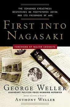 First Into Nagasaki: The Censored Eyewitness Dispatches on Post-Atomic Japan and Its Prisoners of War, Paperback/George Weller