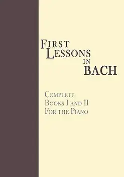 First Lessons in Bach, Complete: For the Piano, Paperback/Johann Sebastian Bach