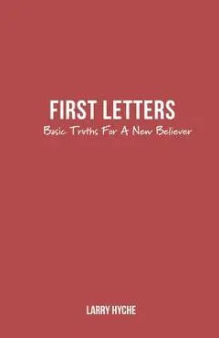 First Letters: Basic Truths For A New Believer - Larry Hyche