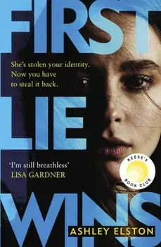 First Lie Wins. THE MUST-READ SUNDAY TIMES THRILLER OF THE MONTH, NEW YORK TIMES BESTSELLER AND REESE'S BOOK CLUB PICK 2024, Hardback/Ashley Elston