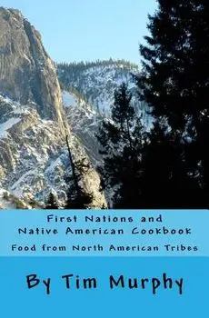 First Nations and Native American Cookbook: Food from North American Tribes, Paperback/Tim Murphy