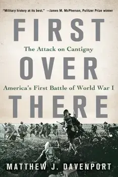 First Over There: The Attack on Cantigny, America's First Battle of World War I, Paperback/Matthew J. Davenport