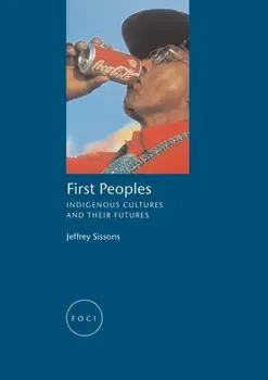 First Peoples. Indigenous Cultures and their Futures, Paperback/Jeff Sissons