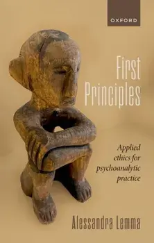 First Principles. Applied Ethics for Psychoanalytic Practice, Hardback/***