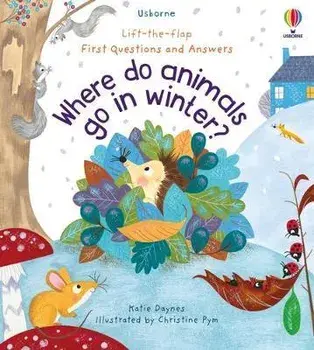 First Questions and Answers: Where Do Animals Go In Winter?, Board book/Katie Daynes
