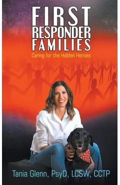 First Responder Families: Caring for the Hidden Heroes - Tania Glenn