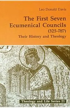 First Seven Ecumenical Councils: Their History and Theology - Leo D. Davis