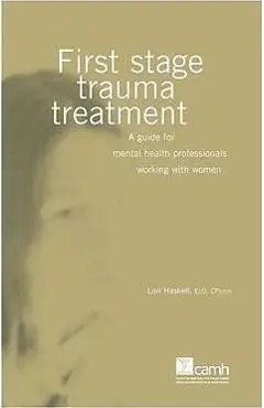 First Stage Trauma Treatment: A Guide for Mental Health Professionals Working with Women - Lori Haskell